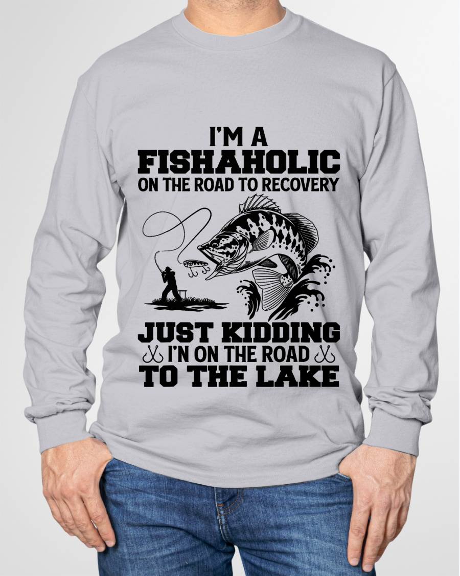 I'm A Fishaholic On The Road To Recovery Just Kidding - Funny Fishing T-Shirt (SKUNINA - F16)