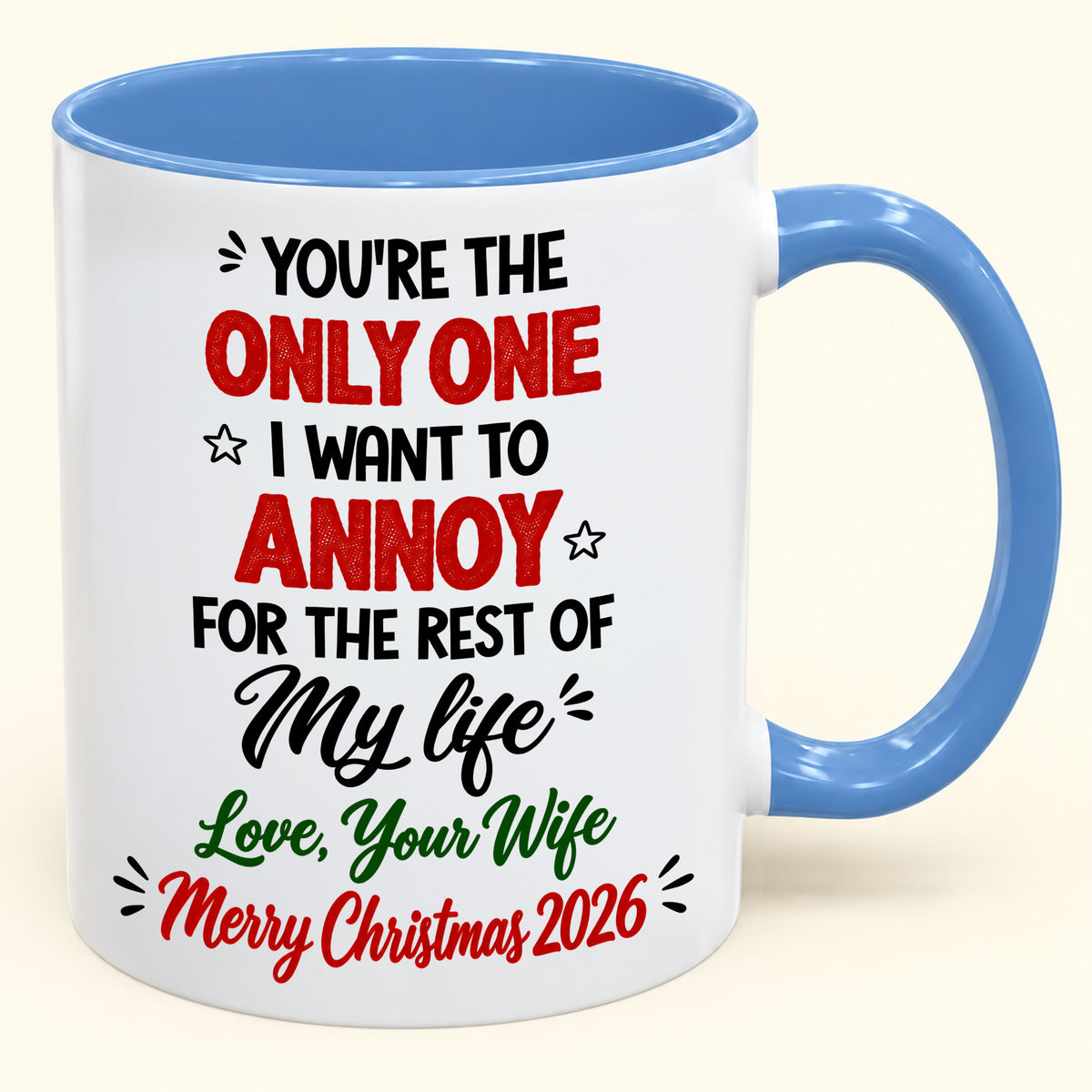 YOU'RE THE ONLY ONE I WANT TO ANNOY FOR THE REST OF My life - PERFECT GIFT FOR YOUR HUSBAND FROM WIFE - (SKU2610-184)