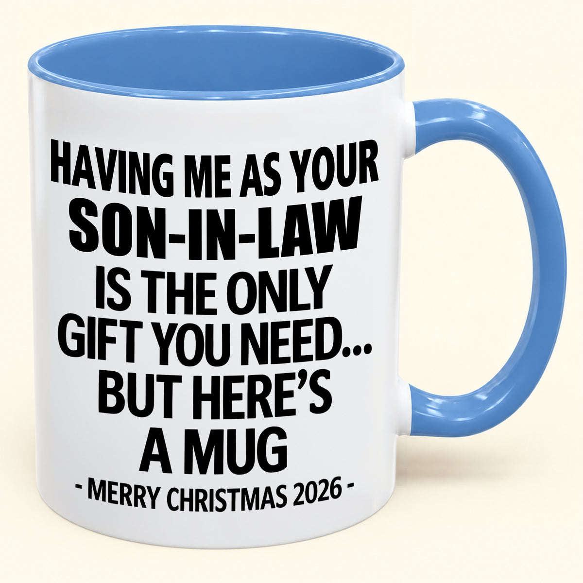 HAVING ME AS YOUR SON-IN-LAW IS THE ONLY GIFT YOU NEED - Funny Christmas 2026 - Gift Accent Coffee Mug (SKU2610-790)
