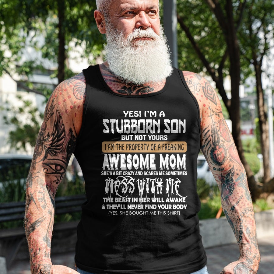 Gift for Mom Shirt, Funny Mom Unisex T-Shirt/Hoodie/Sweatshirt HLT00 - Yes I'm A Stubborn Son But Not Your .. Awesome Mom T-Shirt
