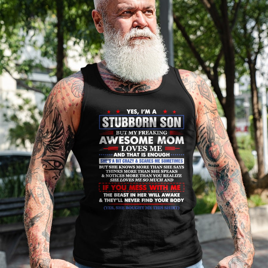 Gift for Mom Shirt, Funny Mom Unisex T-Shirt/Hoodie/Sweatshirt HLT00 - I'm A Stubborn Son But My Awesome Mom Hilarious Funny Son T-Shirt