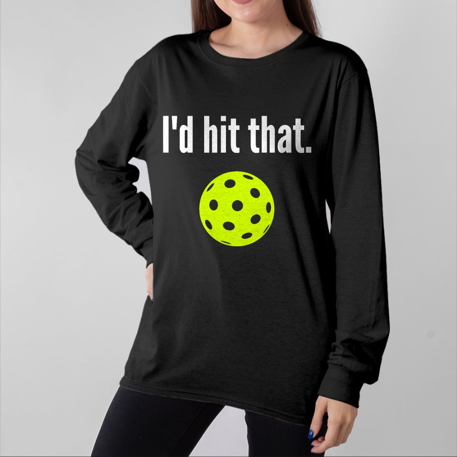 Funny Pickleball Shirt, Pickleball Lover Unisex T-Shirt/Hoodie/Sweatshirt HLT00 - I'd Hit That Pickleball Funny Pickleball I'd Hit That T-Shirt