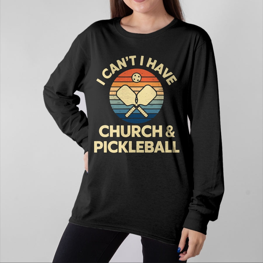 Funny Pickleball Shirt, Pickleball Lover Unisex T-Shirt/Hoodie/Sweatshirt HLT00 - I Can't I Have Church And Pickleball T-Shirt
