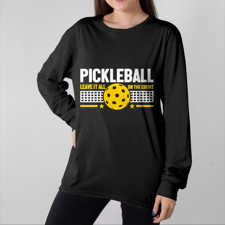 Funny Pickleball Shirt, Pickleball Lover Unisex T-Shirt/Hoodie/Sweatshirt HLT00 - Leave It All On The Court - Pickleball T-Shirt