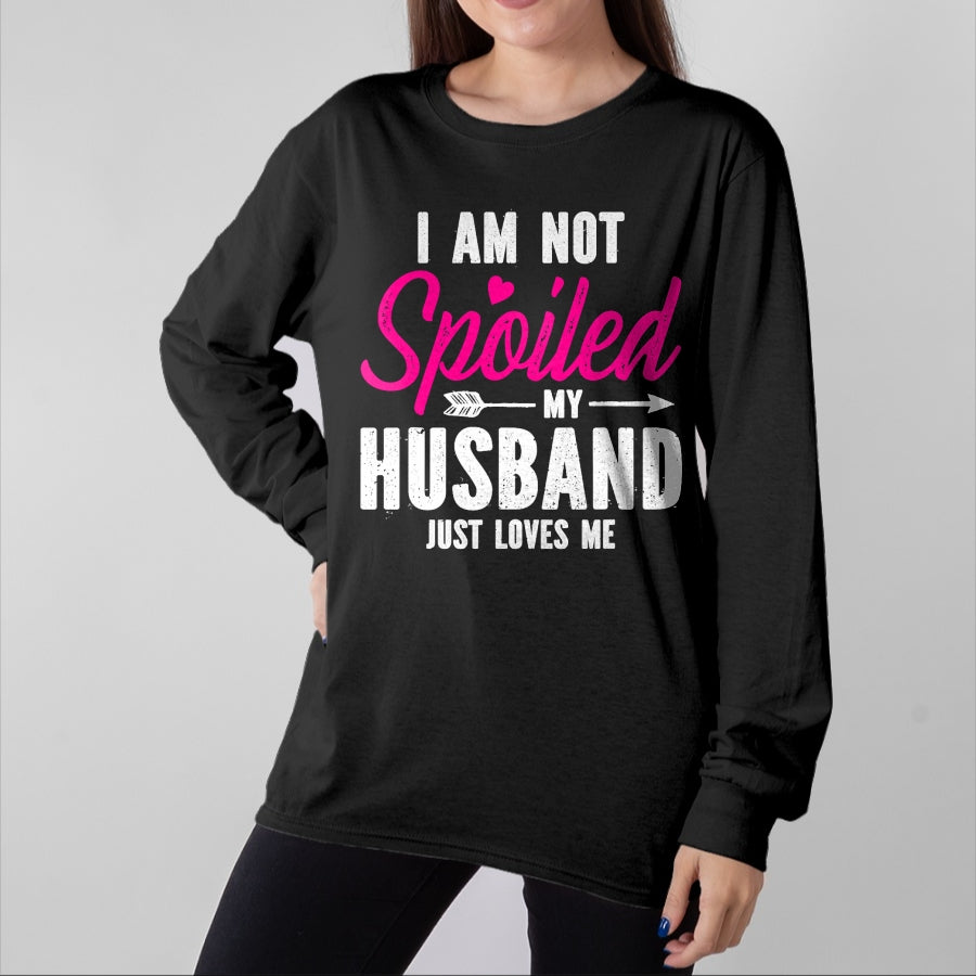 Best Wife Shirt, Wife and Husband Unisex T-Shirt/Hoodie/Sweatshirt HLT00 - Gift for wife T shirt, spoiled wife I'm Not Spoiled My Husband Just Loves Me T-Shirt