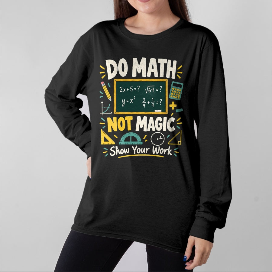 Best Teacher Shirt, Funny Teacher UnisexT-Shirt/Hoodie/Sweatshirt HLT00 - Do Math Not Magic Show Your Work Funny Maths Student Teacher T-Shirt