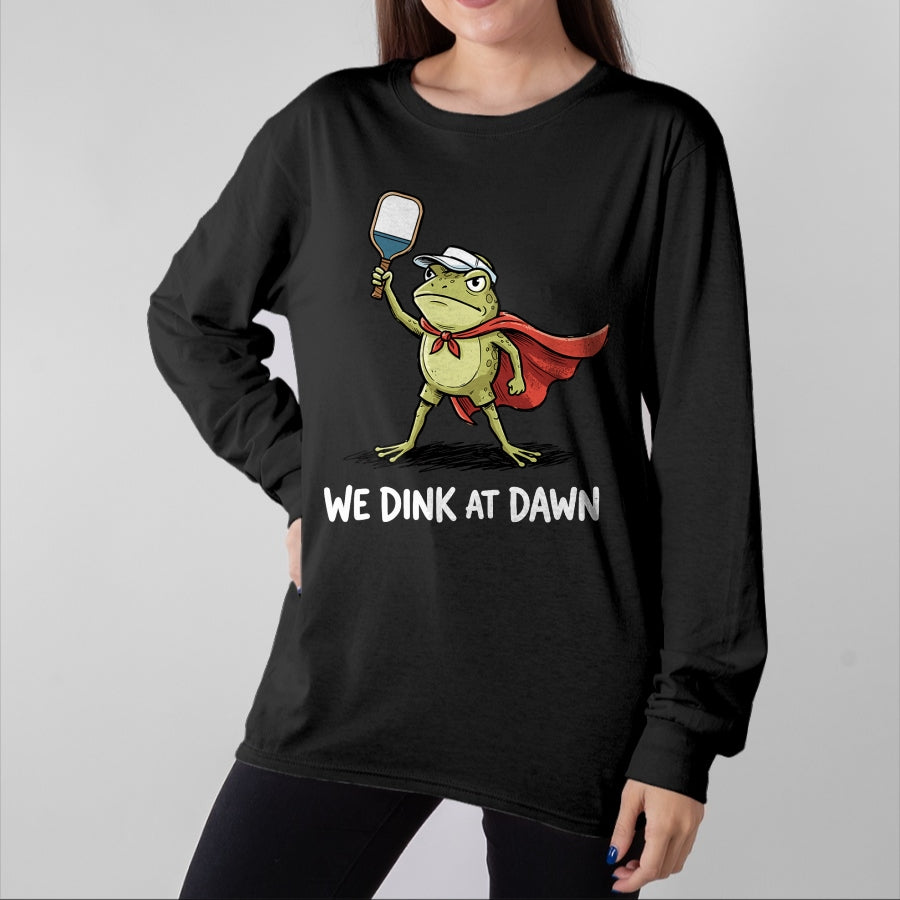 Funny Pickleball Shirt, Pickleball Lover Unisex T-Shirt/Hoodie/Sweatshirt HLT00 - We Dink At Dawn T-Shirt