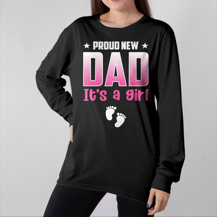 Gift for Dad Shirt, Funny Dad Unisex T-Shirt/Hoodie/Sweatshirt HLT00 – Proud New Dad Its A Girl Baby Gender Reveal Pink Fathers Day Long Sleeve T-Shirt