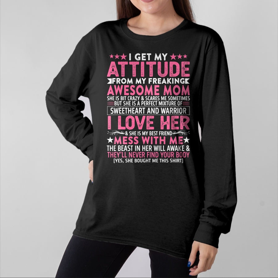 Gift for Mom Shirt, Funny Mom Unisex T-Shirt/Hoodie/Sweatshirt HLT00 - I Get My Attitude From My Freaking Awesome Mom Funny Mothers T-Shirt