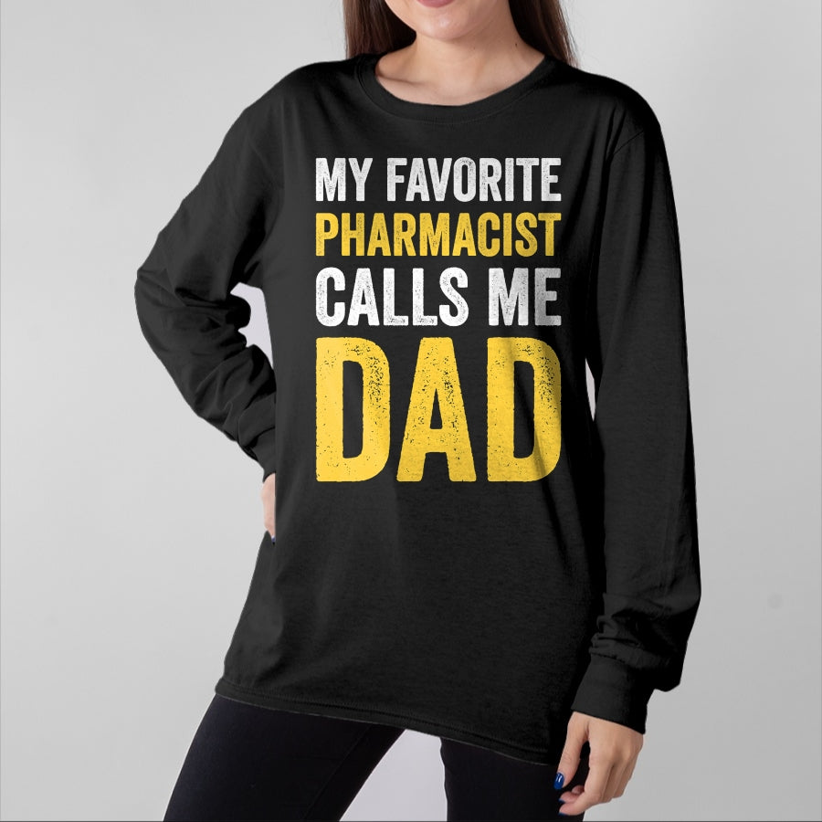 Gift for Dad Shirt, Funny Dad Unisex T-Shirt/Hoodie/Sweatshirt HLT00 – My Favorite Pharmacist Calls Me Dad Funny-Proud Dad Father T-Shirt