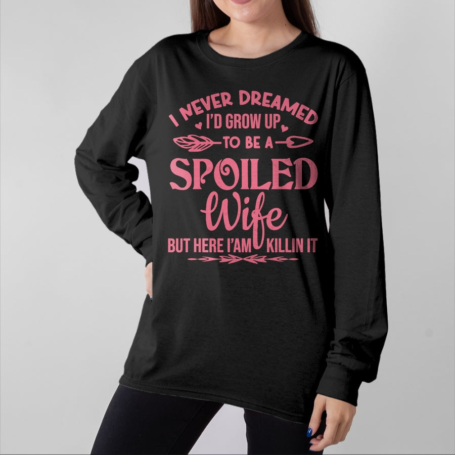 Best Wife Shirt, Wife and Husband Unisex T-Shirt/Hoodie/Sweatshirt HLT00 - Gift for wife T shirt, spoiled wife I never dreamed i'd grow up to be a spoiled wife Pullover Hood (5)