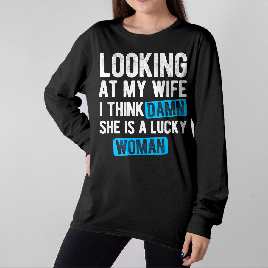Best Wife Shirt, Wife and Husband Unisex T-Shirt/Hoodie/Sweatshirt HLT00 - Gift for wife T shirt, lucky wife Looking At My Wife I Think Damn She Is A Lucky Woman T-Shirt (3)