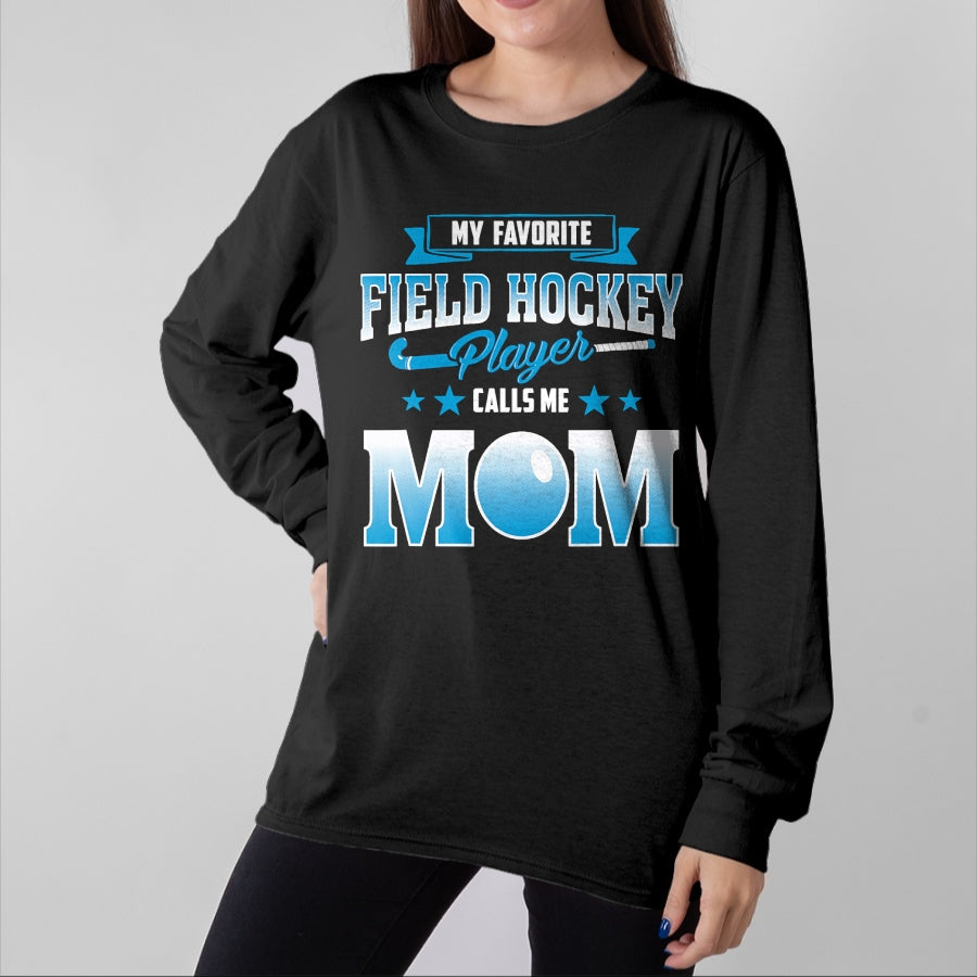 Gift for Mom Shirt, Funny Mom Unisex T-Shirt/Hoodie/Sweatshirt HLT00 - My Favorite Field Hockey Player Calls Me Mom T Shirt