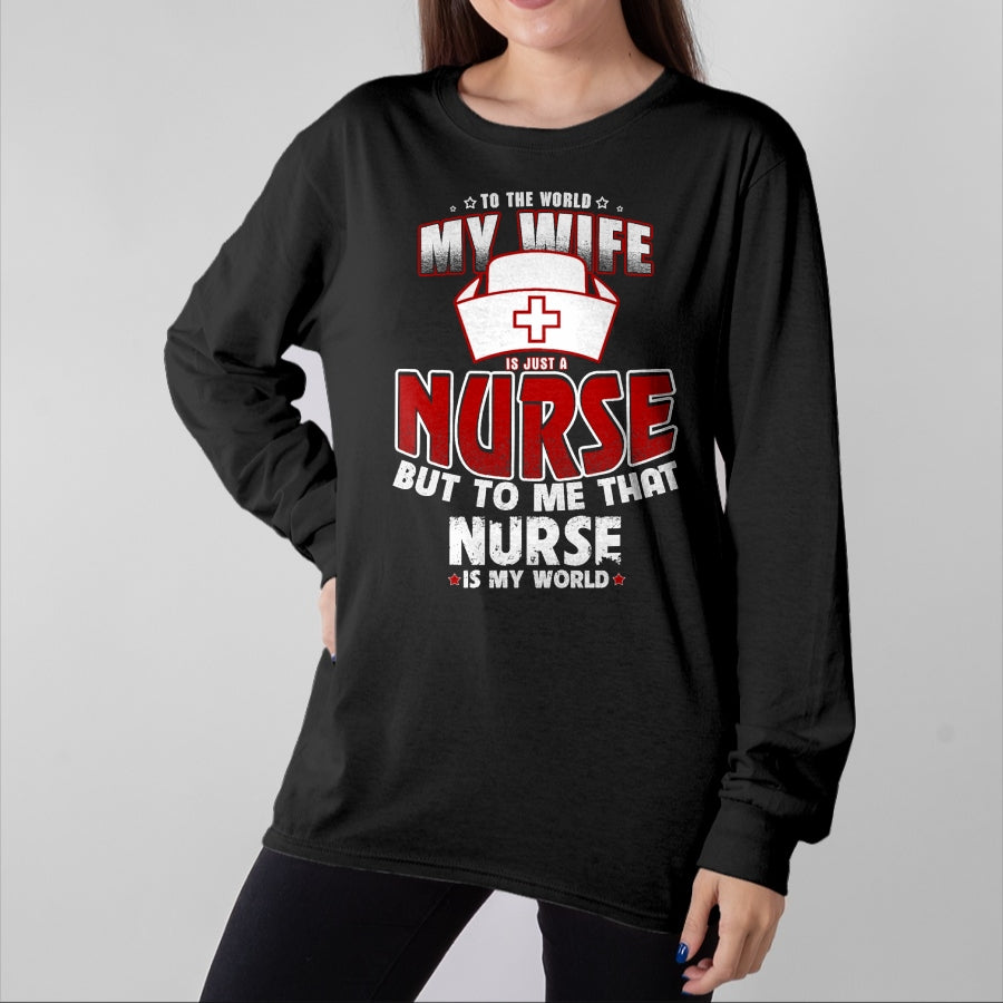 Funny Nurse Shirt, Nurse Unisex T-Shirt/Hoodie/Sweatshirt HLT00 - To the world my wife is just a nurse Tee Shirt
