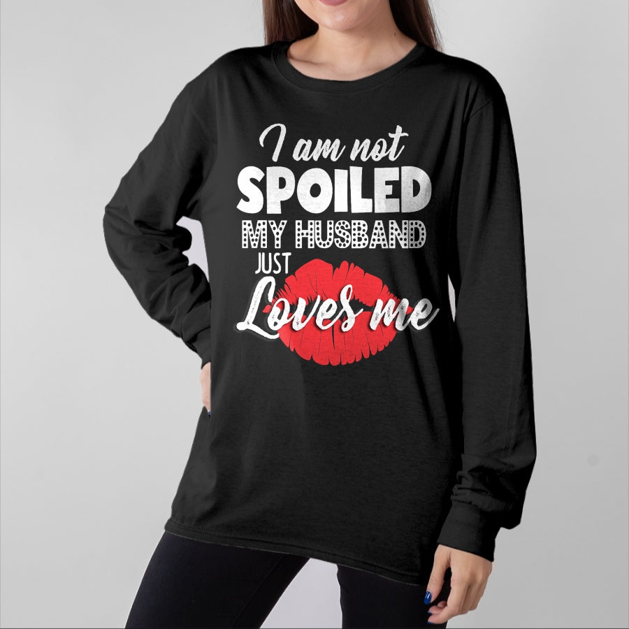 Best Wife Shirt, Wife and Husband Unisex T-Shirt/Hoodie/Sweatshirt HLT00 - Gift for wife T shirt, spoiled wife Funny Wife T-Shirt I'm Not Spoiled My Husband Just Loves Me T- (1)