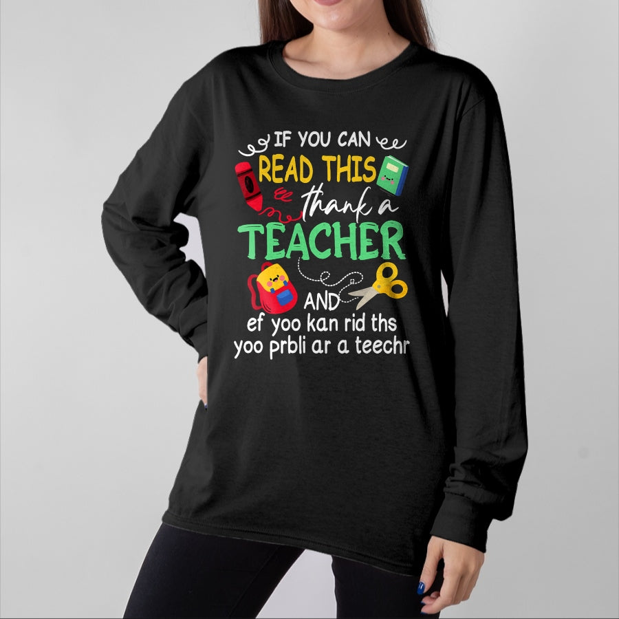 Best Teacher Shirt, Funny Teacher UnisexT-Shirt/Hoodie/Sweatshirt HLT00 - If You Can Read This Thank A Teacher And Ef Youu Kan Rid T-Shirt