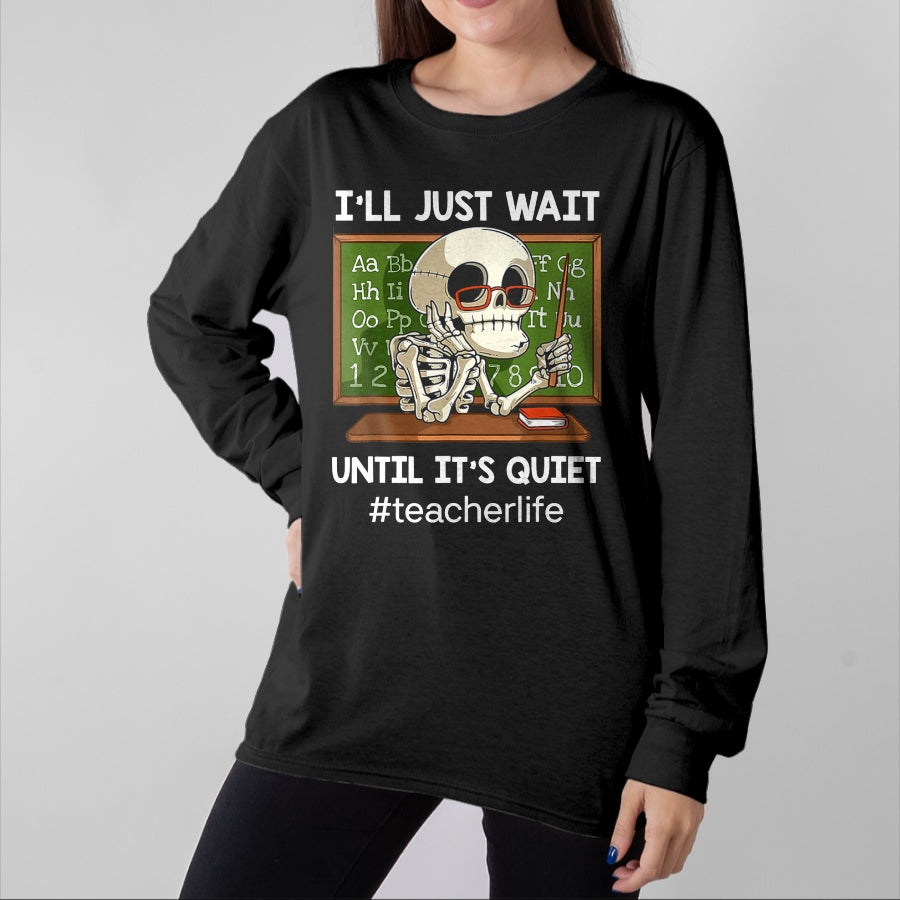 Best Teacher Shirt, Funny Teacher UnisexT-Shirt/Hoodie/Sweatshirt HLT00 - I'll Just Wait Until It's Quiet Funny Sarcastic Teacher T-Shirt Small