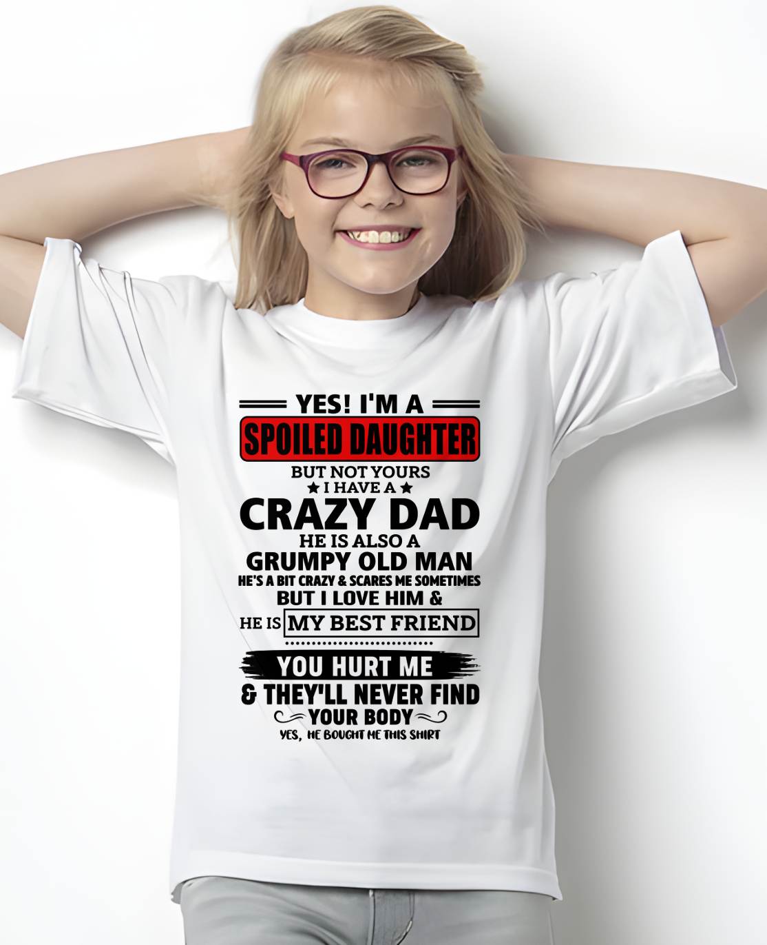 YES, I'M A SPOILED DAUGHTER OF A CRAZY DAD - GIFT FROM DAD - NINA00 (SKU2605-85-00)