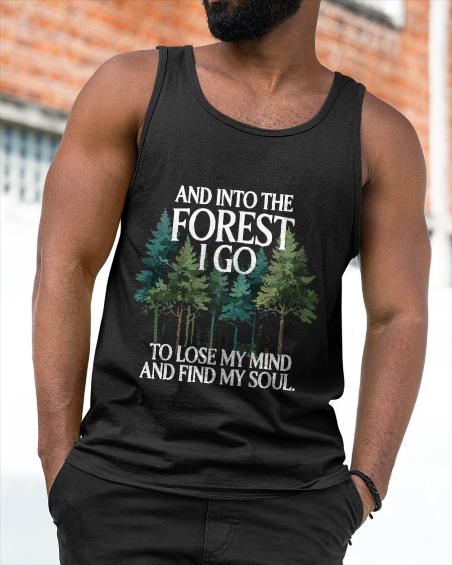 Into The Forest I Go To Lose My Mind And Find My Soul - Camping T-Shirt