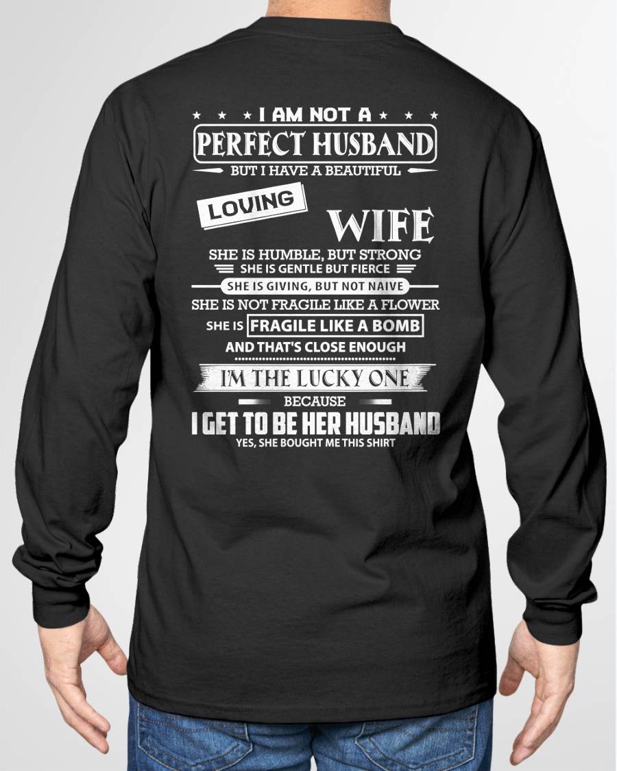 I AM NOT A PERFECT HUSBAND BUT I HAVE A BEAUTIFUL LOVING WIFE - T SHIRT GIFT FROM WIFE - NINA00 (SKU2605-268-00)