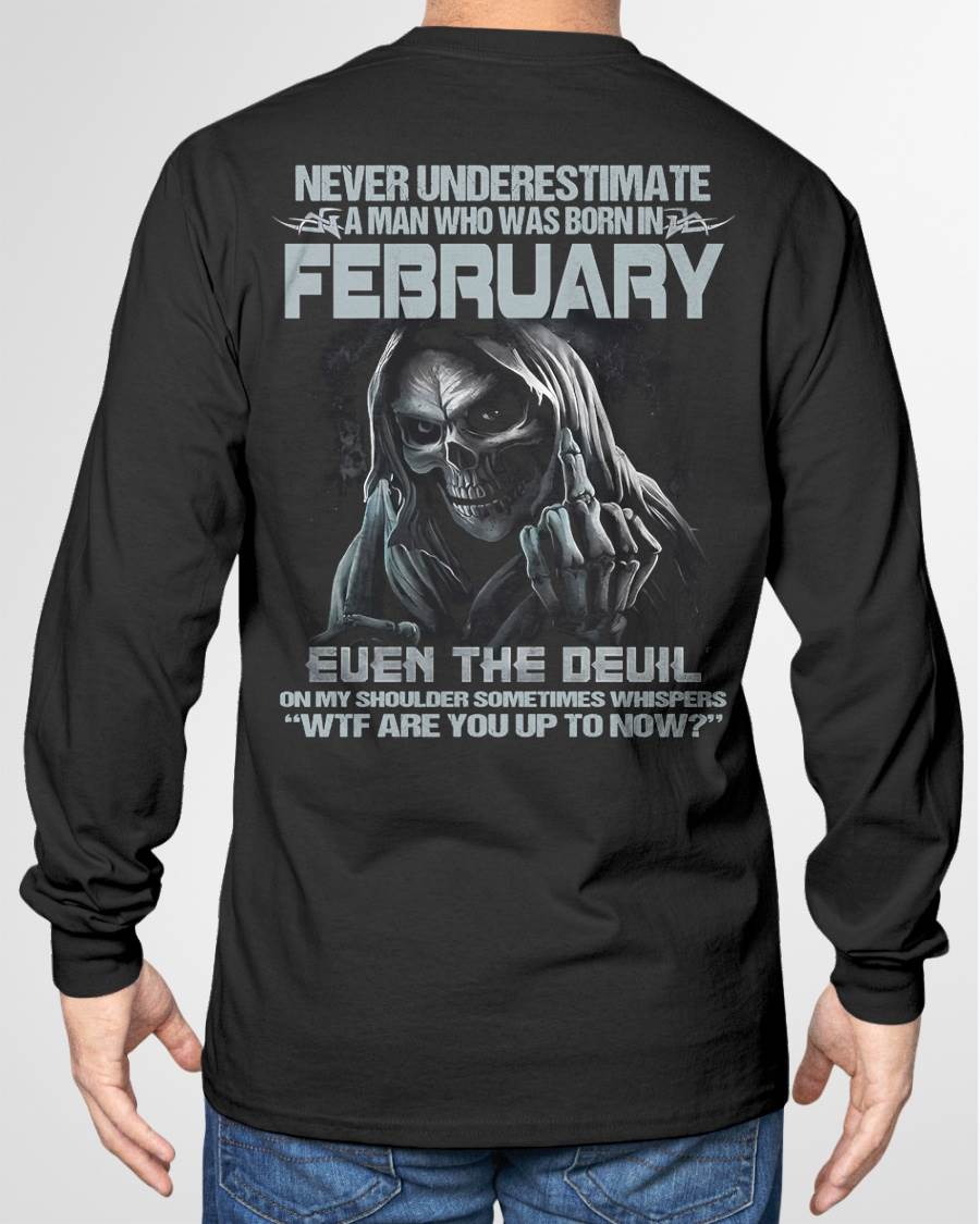FEBRUARY – NEVER UNDERESTIMATE A MAN BORN IN FEBRUARY – MAN TEE - NINA02 (SKU08-05-02)