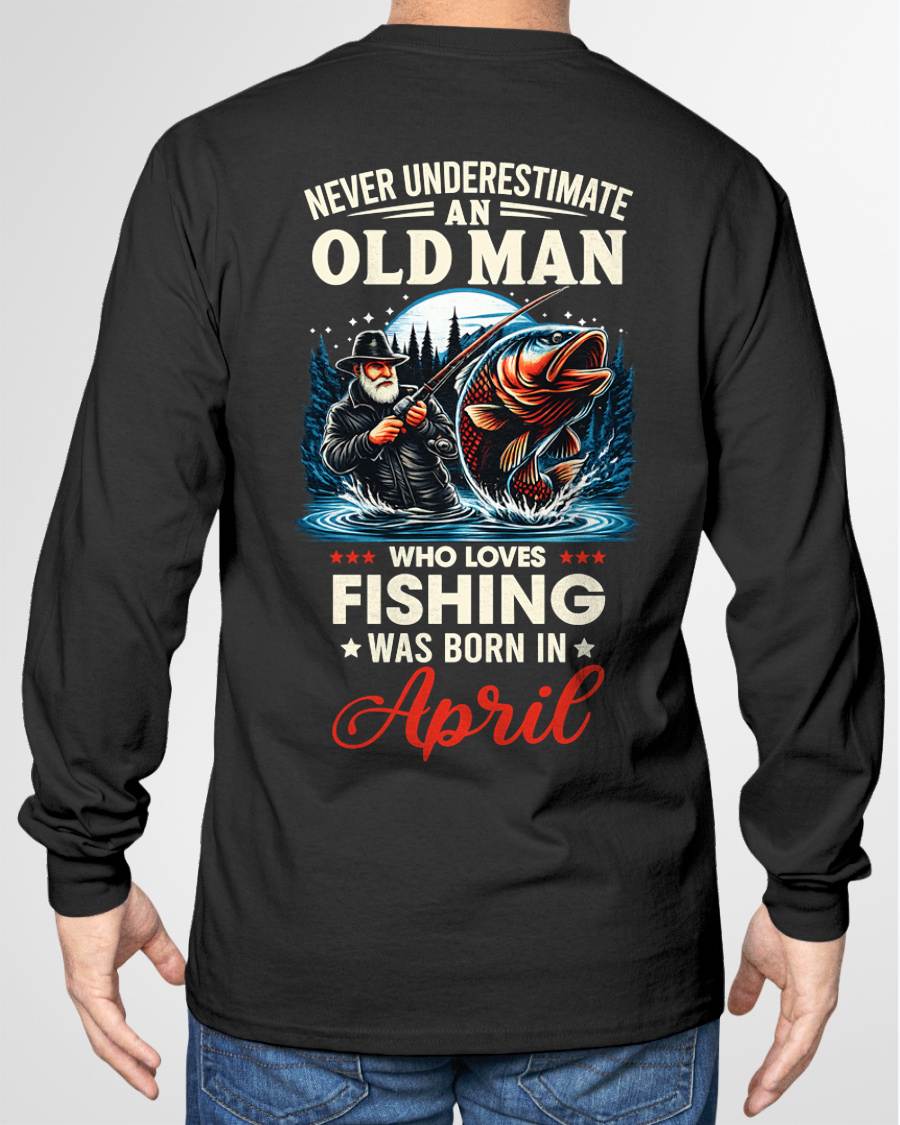 APRIL - NEVER UNDERESTIMATE AN OLD MAN WHO LOVES FISHING - FISHING T SHIRT - NINA04 (SKU2604-211-04)
