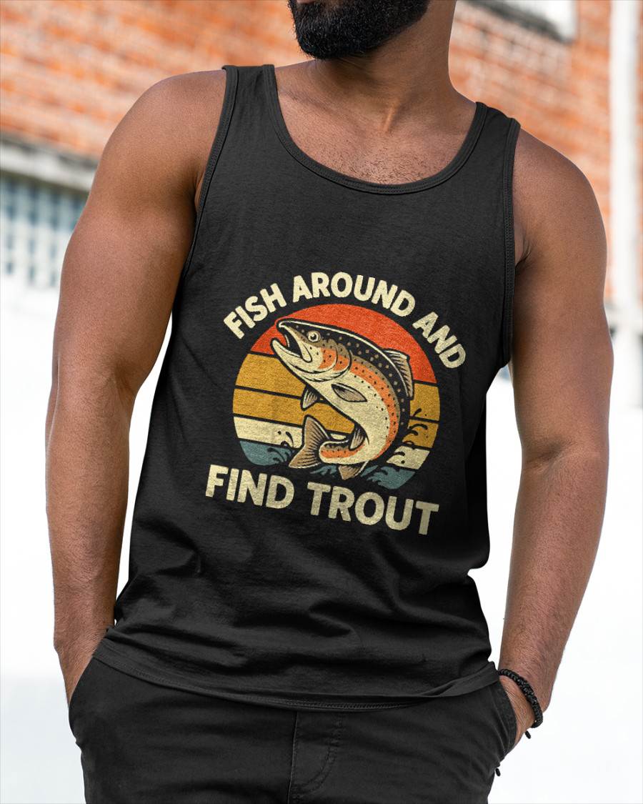 Fish Around and Find Trout T-Shirt