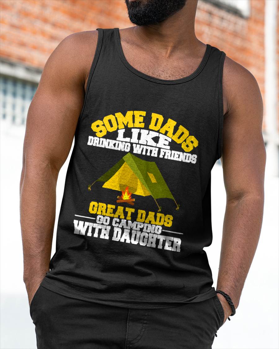 Some Dads like Drinking Camping Gifts From Daughters - Funny Camping T-Shirt (SKUNINA - C02)