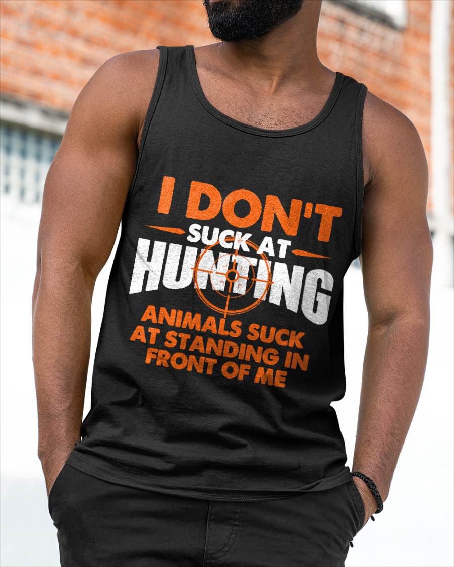I Don't Suck At Hunting - Funny Hunter Humor T-Shirt