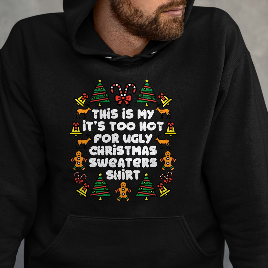 Too Hot Ugly Christmas Sweaters Funny Xmas Men Women Family T-Shirt - Christmas Unisex T-Shirt/Hoodie/Sweatshirt - NINA00