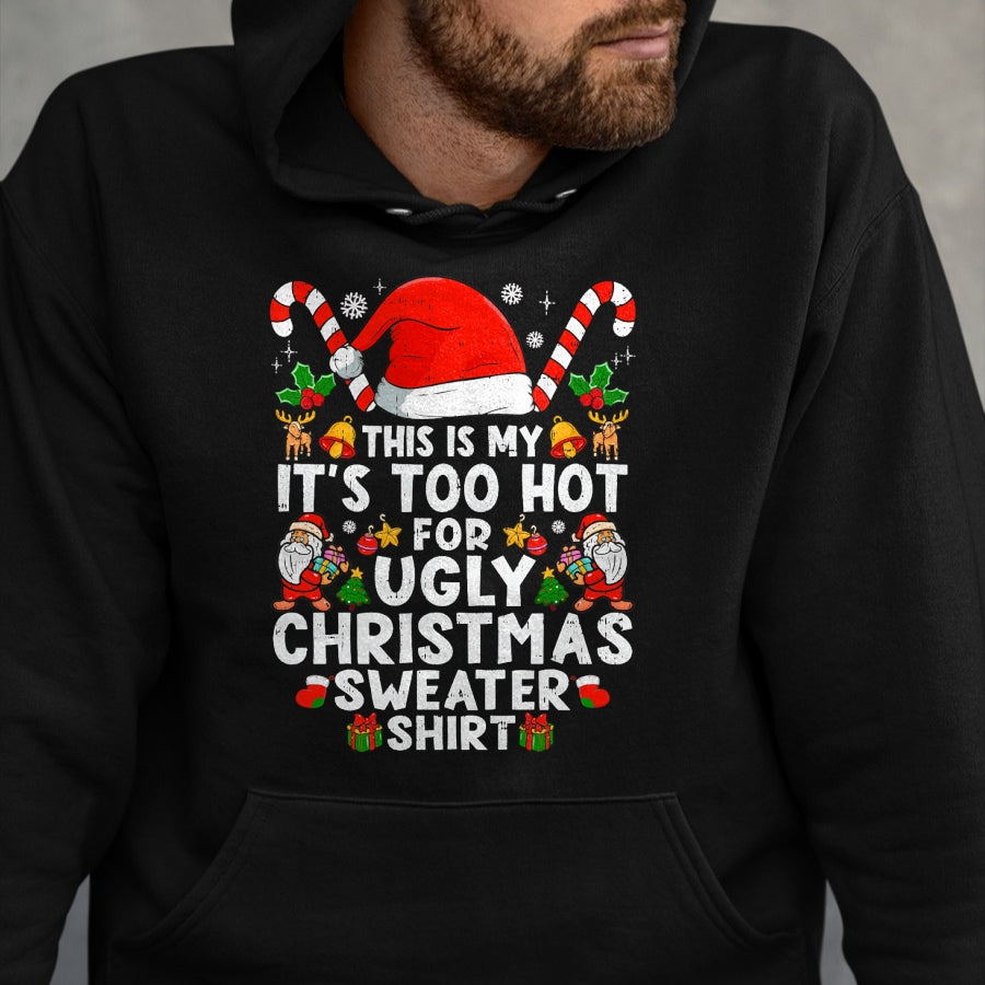 This Is My It's Too Hot For Ugly Christmas Sweaters T-Shirt - Christmas Unisex T-Shirt/Hoodie/Sweatshirt - NINA00