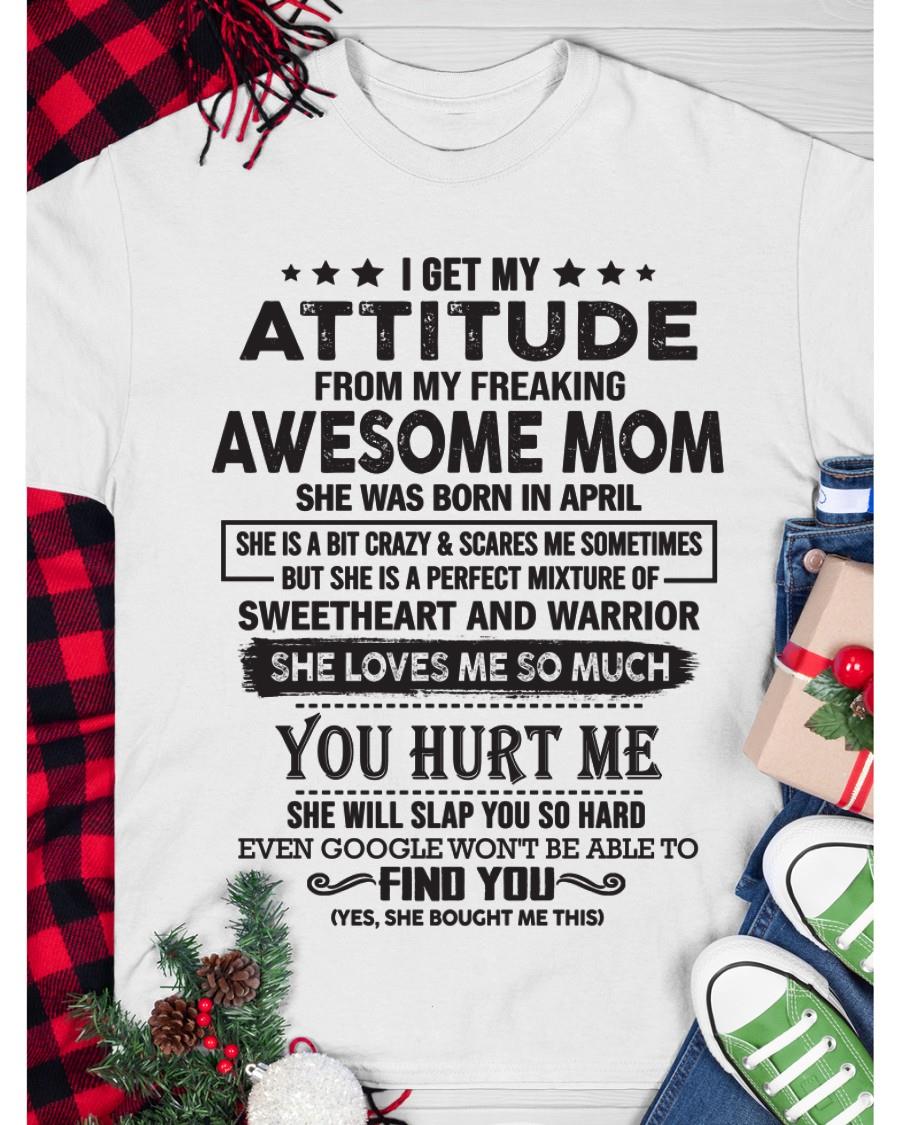 April - I Get My Attitude From My Freaking Awesome Mom - Perfect Gift For Son & Daughter From Mom - NINA04 (SKU05-99-04)