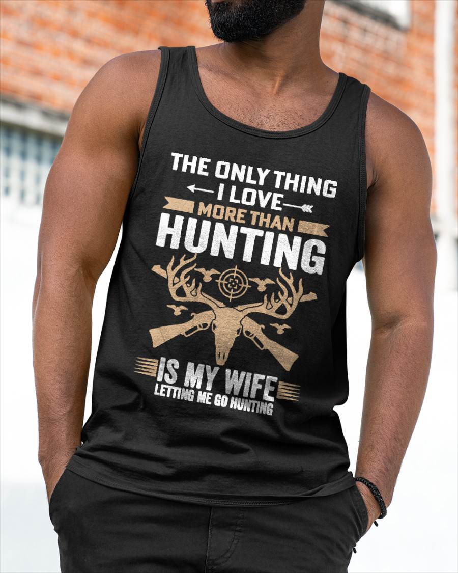 The Only Thing I Love More Than Hunting T-Shirt