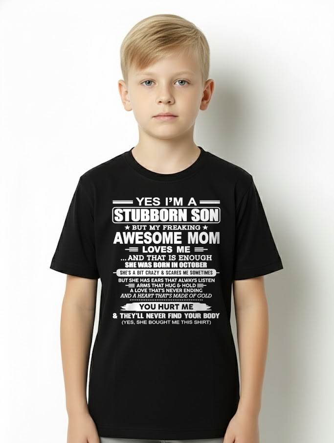 OCTOBER - I'M A STUBBORN SON BUT MY FREAKING AWESOME MOM LOVES ME AND THAT IS ENOUGH - FROM MOM - NINA10 (SKU2603-68-10)