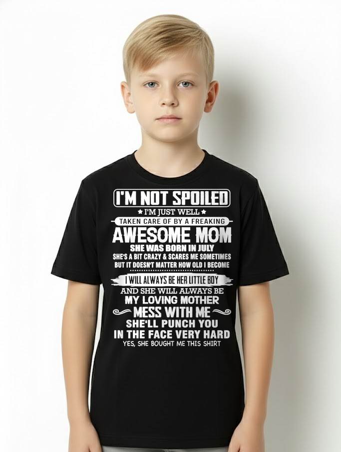 JULY - I'M NOT SPOILED I'M JUST WELL TAKEN CARE OF BY A FREAKING AWESOME MOM - FROM MOM - NINA07 (SKU26T-01216-07)