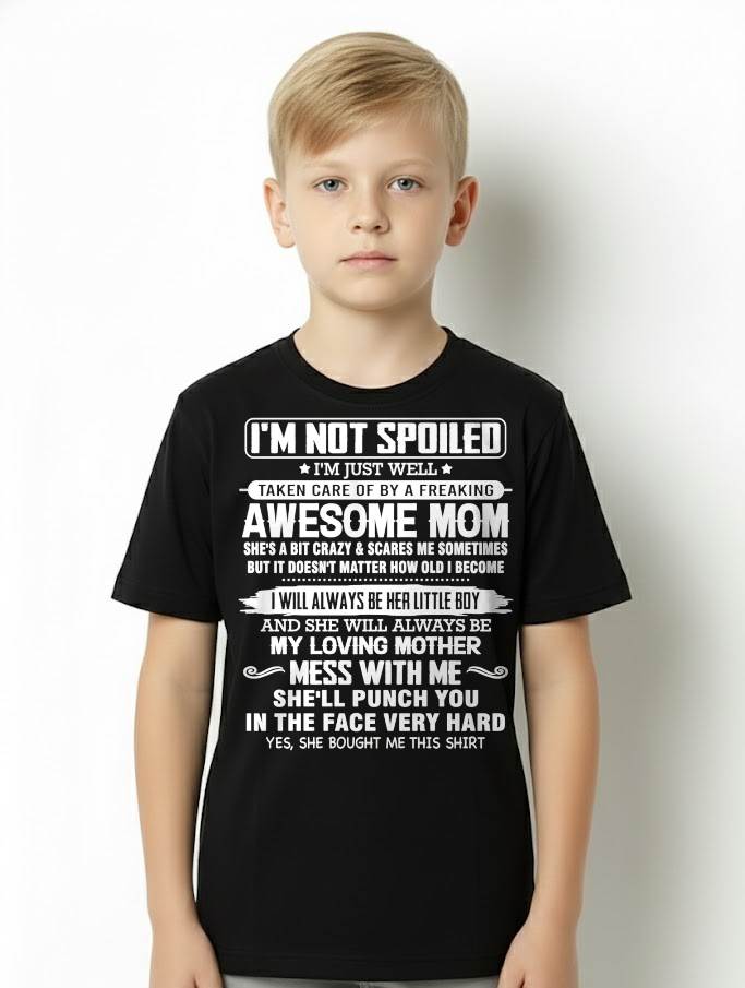 I'M NOT SPOILED I'M JUST WELL TAKEN CARE OF BY A FREAKING AWESOME MOM - FROM MOM - NINA00 (SKU26T-01216-00)