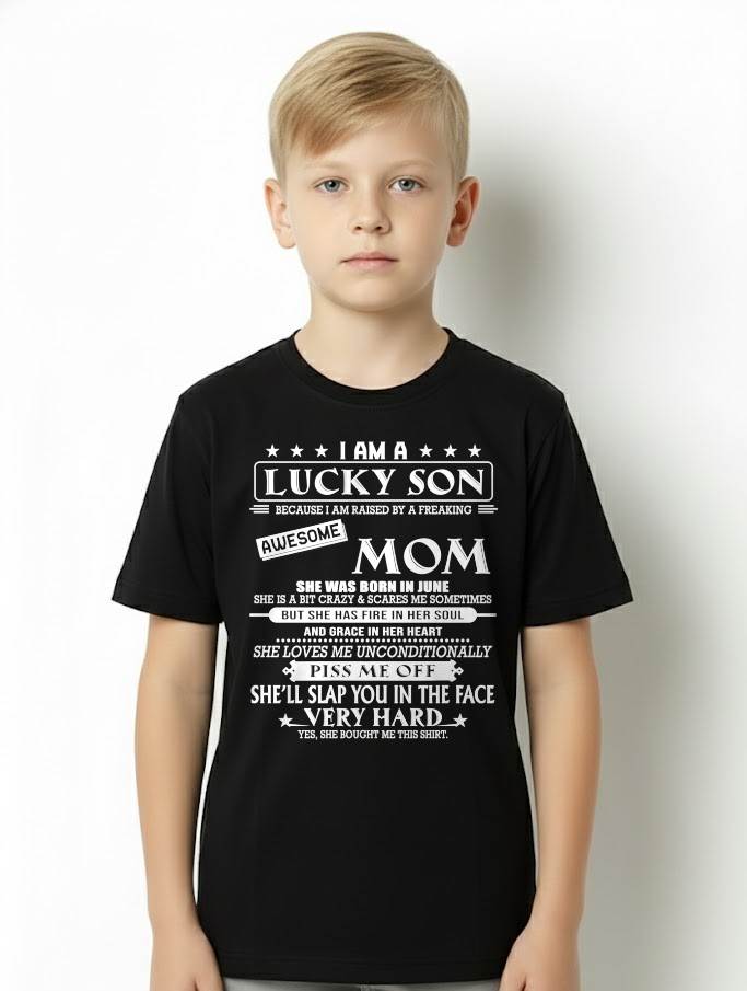 JUNE - I AM A LUCKY SON BECAUSE I AM RAISED BY A FREAKING AWESOME MOM - FROM MOM - NINA 06 (SKU2603-62-06)