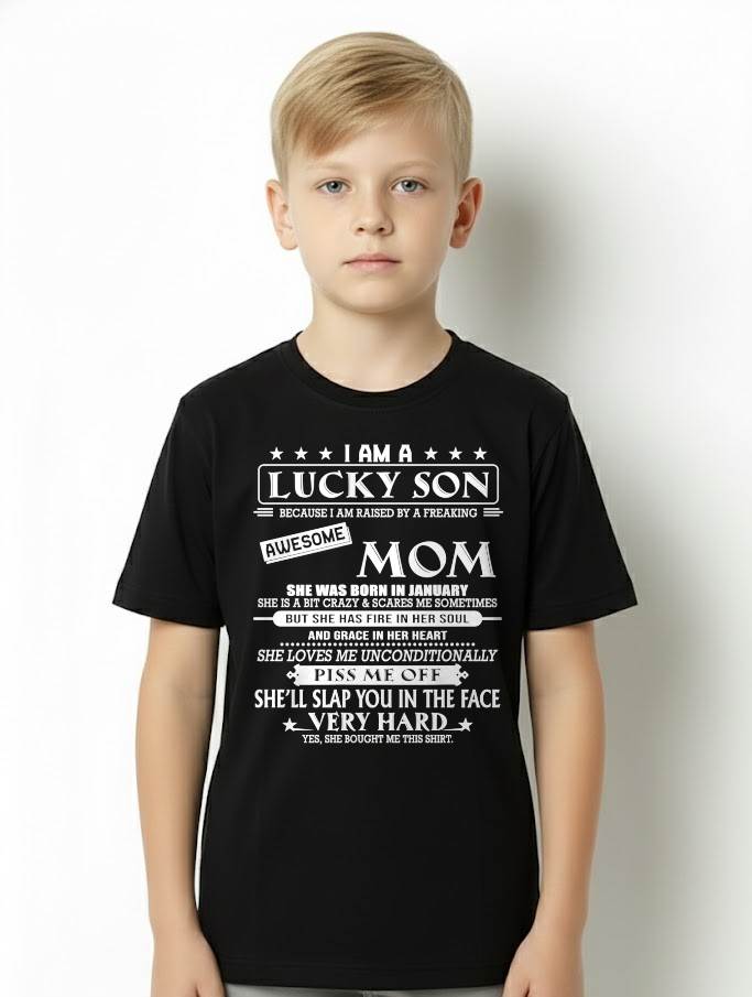 JANUARY - I AM A LUCKY SON BECAUSE I AM RAISED BY A FREAKING AWESOME MOM - FROM MOM - NINA 01 (SKU2603-62-01)