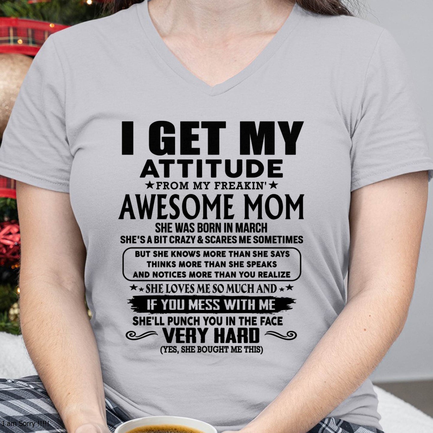 March Mom - I GET MY ATTITUDE FROM MY FREAKIN' AWESOME MOM - Gift for Son and Daughter From Mom - NINA03 (SKU-TMD-CU-03)