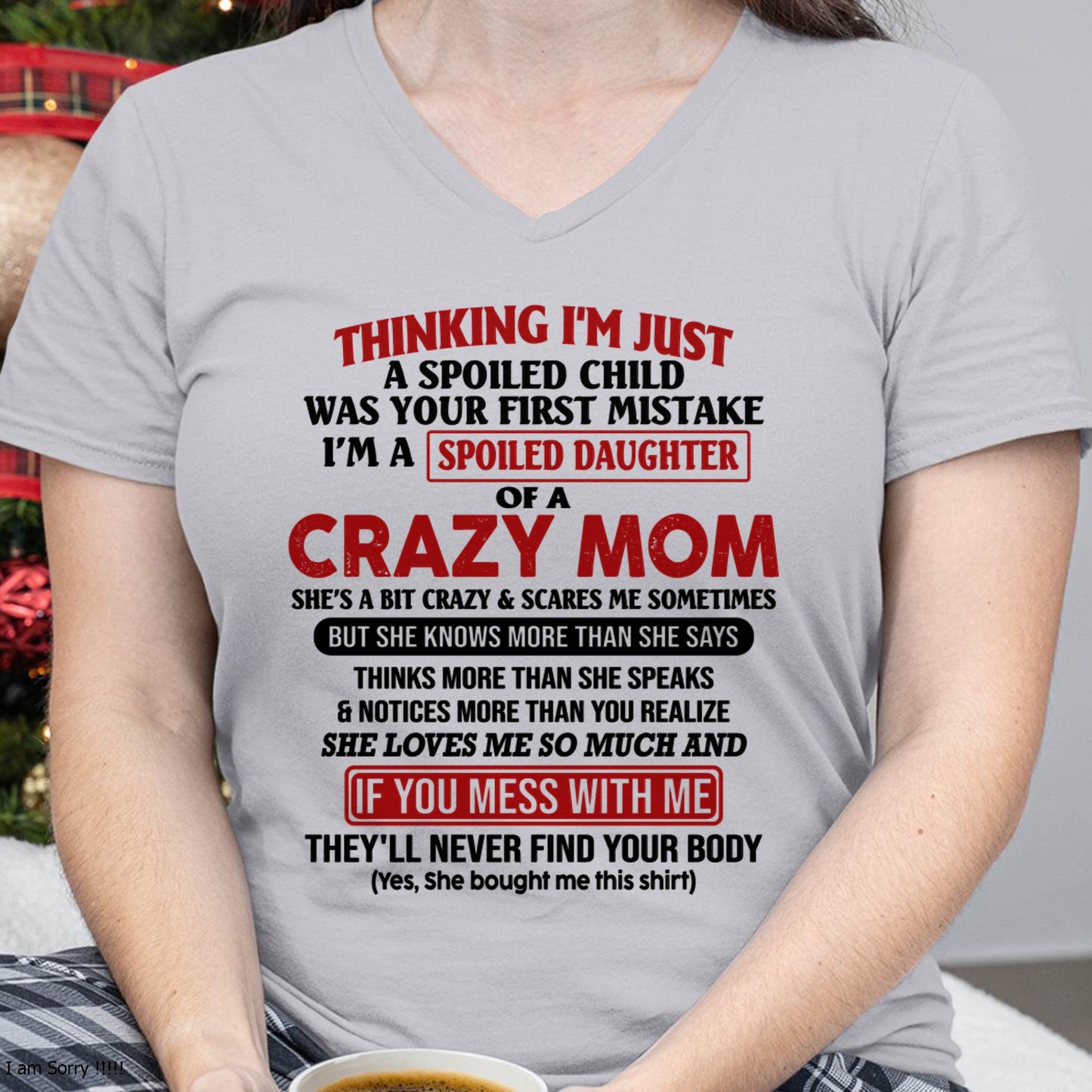 I Am Spoiled Daughter Of A Crazy Mom - Gift for Daughter From Mom - NINA00 (SKU-TMD-SPOILED-00)