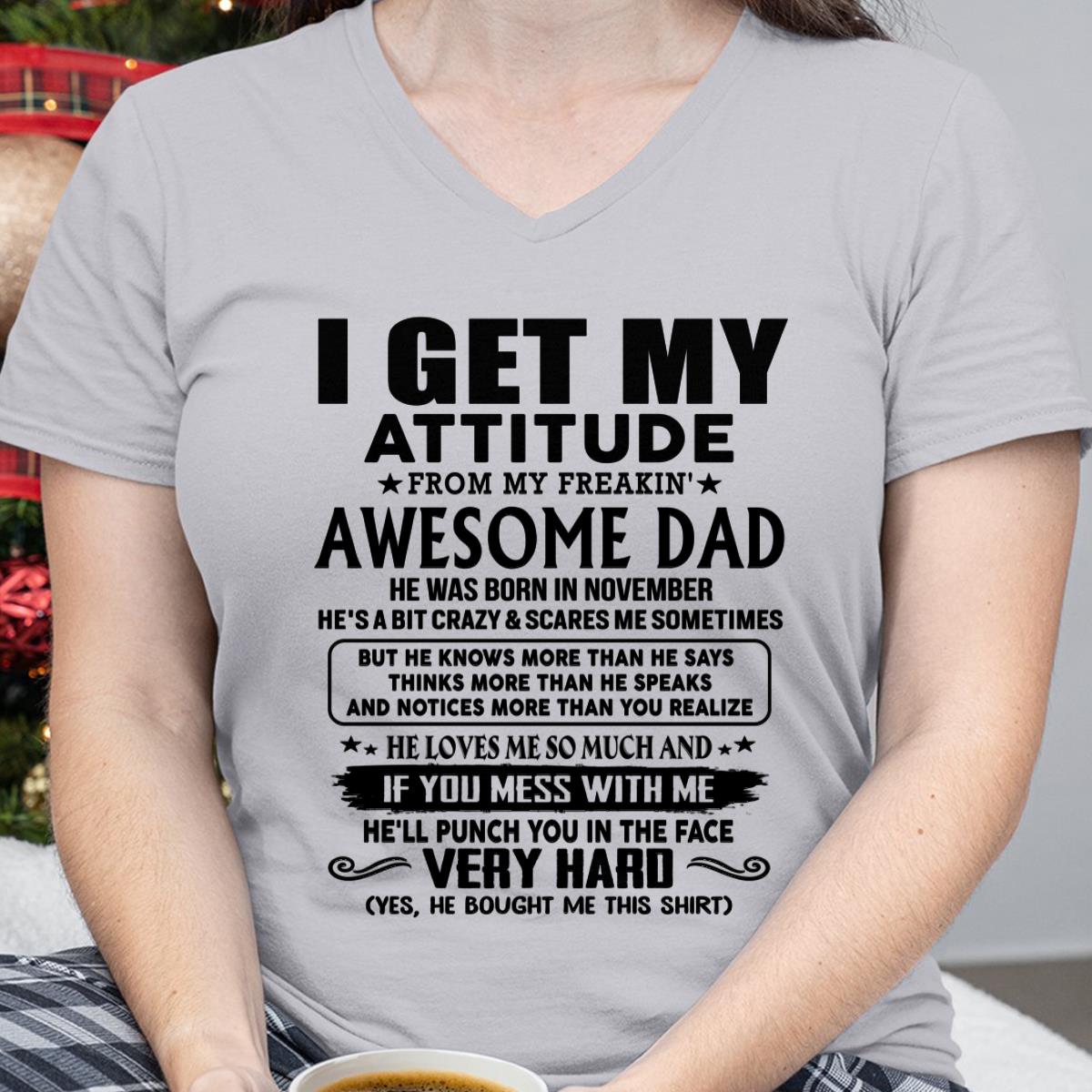 November - Thanks Dad - I GET MY ATTITUDE FROM MY FREAKIN' AWESOME DAD - Gift for Son and Daughter From Dad - NINA11 (SKU-TDD-CU-11)