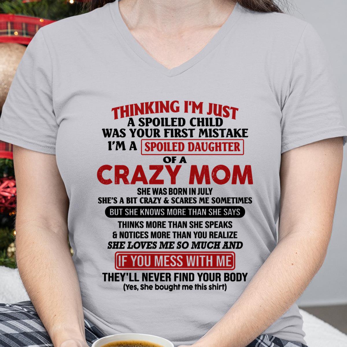 July - I Am Spoiled Daughter Of A Crazy Mom - Gift for Daughter From Mom - NINA07 (SKU-TMD-SPOILED-07)