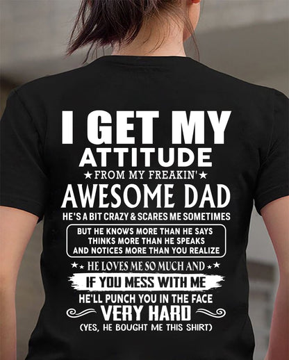 I GET MY ATTITUDE FROM MY FREAKIN' AWESOME DAD - Gift for Son and Daughter From Dad - NINA00 (SKU2608-45-00)