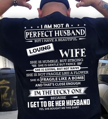I AM NOT A PERFECT HUSBAND BUT I HAVE A BEAUTIFUL LOVING WIFE - T SHIRT GIFT FROM WIFE - NINA00 (SKU2605-268-00)