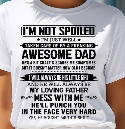 I'M NOT SPOILED I'M JUST WELL TAKEN CARE OF BY A FREAKING AWESOME DAD - FROM DAD - NINA00 (SKU26T-01130-00)