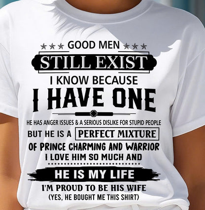 GOOD MEN STILL EXIST I KNOW BECAUSE I HAVE ONE - T SHIRT FROM HUSBAND - NINA00 (SKU12-292-00)