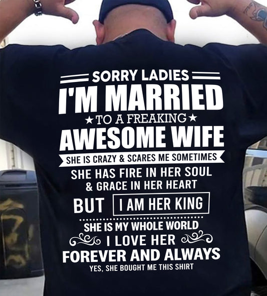 SORRY LADIES  I'M MARRIED TO A FREAKING AWESOME WIFE - FROM WIFE - NINA00 (SKU26T-01199-00)