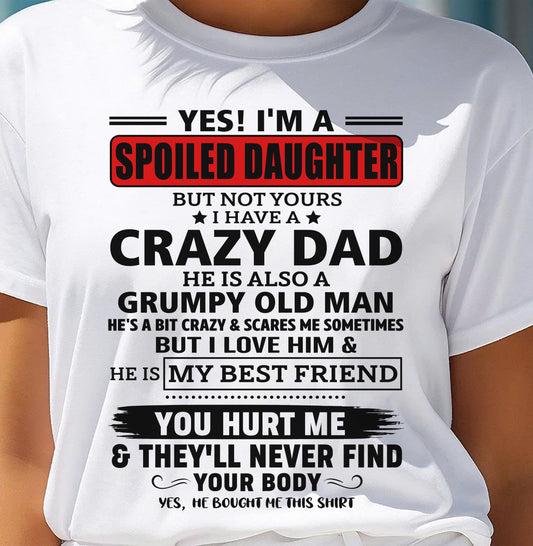 YES, I'M A SPOILED DAUGHTER OF A CRAZY DAD - GIFT FROM DAD - NINA00 (SKU2605-85-00)