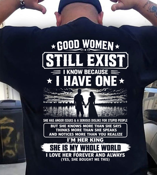 GOOD WOMEN STILL EXIST I KNOW BECAUSE HAVE ONE - Perfect gift for your Boyfriend or Husband From Wife - NINA00 (SKU2608-586-00)