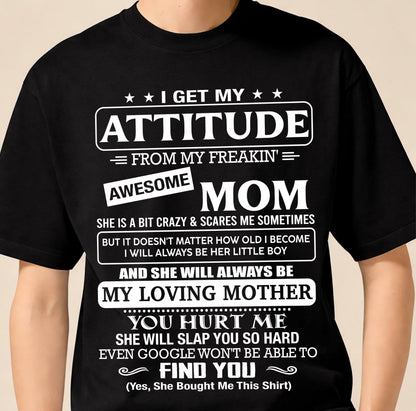 I Get My Attitude From My Freakin' Awesome Mom Shirt - Perfect Gift for Your Son From Mom - NINA00 (SKU2607-09-00)